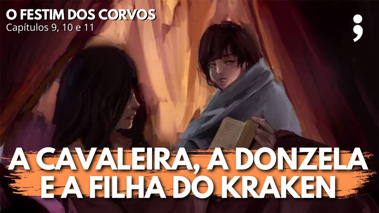 A cavaleira, a donzela e a filha do kraken | O Festim dos Corvos: capítulos 9, 10 e 11 | CdC