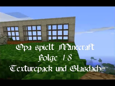 Opa spielt Minecraft 018 - Texturepack und Glasdach