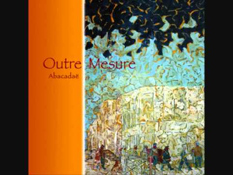 Outre Mesure - Abacadae (2009)  - 07 - Abacadae