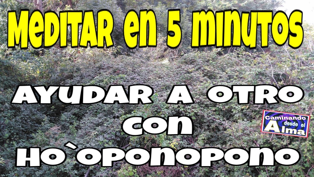 Meditar en 5 minutos. Ayudar a otro con Ho`oponopono.