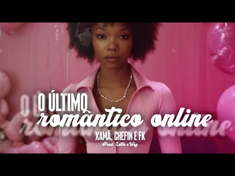 Xamã, Chefin, Vulgo FK - O Último Romântico Online (prod. Lotto e Wey)