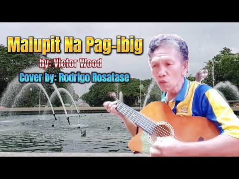 Malupit Na Pag-ibig cover by: Rodrigo Rosatase