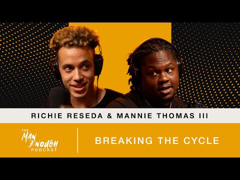 Richie Reseda & Mannie Thomas III: Breaking the Cycle | The Man Enough Podcast