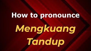 How to pronounce Mengkuang Tandup