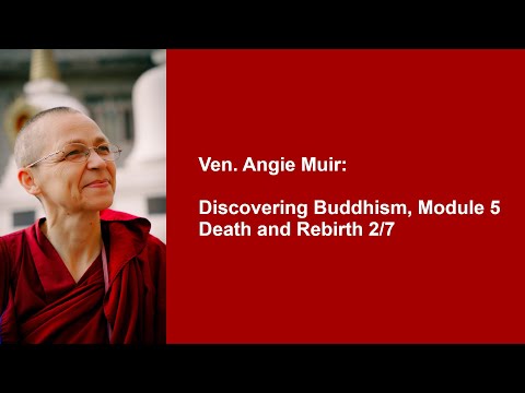Ven. Angie Muir: Discovering Buddhism, Module 5 — Death and Rebirth 2/7