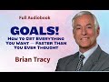 Goals!: How To Get Everything You Want By Brian Tracy - Full Audiobook