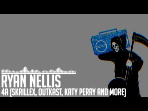 Mashup | Ryan Nellis - 4A (Skrillex, Outkast, Katy Perry and More) [FREE DL]