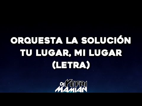 Orquesta La Solución - Tu Lugar, Mi Lugar (Letra) | DJYefriMamian
