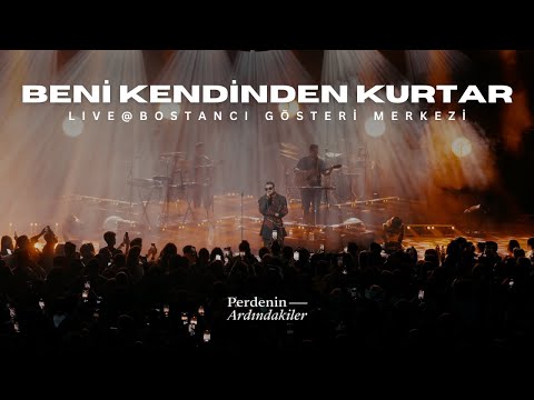 Perdenin Ardındakiler - Beni Kendinden Kurtar (Live @ Bostancı Gösteri Merkezi)
