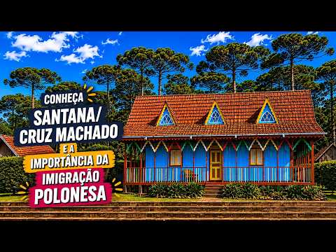 Conheça Santana e Cruz Machado: A Tradição da Imigração Polonesa no Paraná
