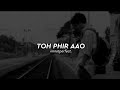 Toh Phir Aao Labon Ko Mashup Slowed Reverb Remix Lofi