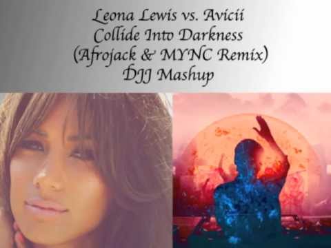 Leona Lewis vs. Avicii - Collide Into Darkness (Afrojack & MYNC Remix) - DJJ Mash-Up