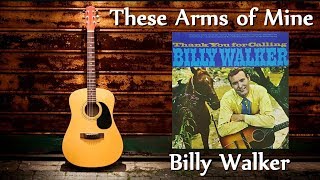 Billy Walker - These Arms Of Mine