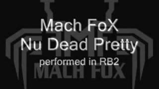 Mach FoX - Nu Dead Pretty