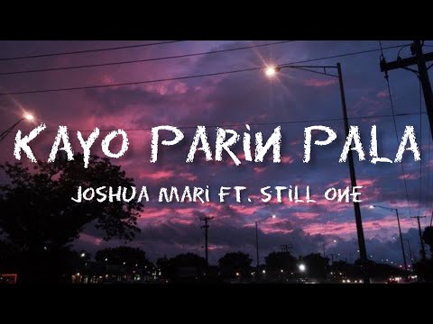 Kayo Parin Pala 🎶 Joshua Mari ft. Still One / {Lyrics}