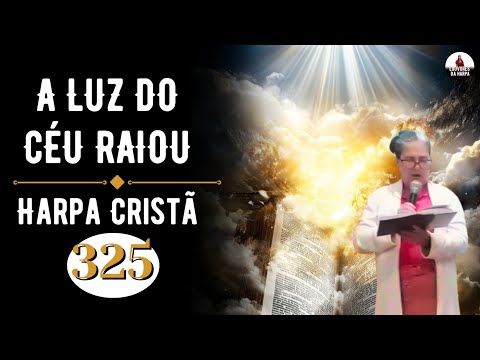 A LUZ DO CÉU RAIOU (HARPA CRISTÃ - 325) LOUVORES DA HARPA 