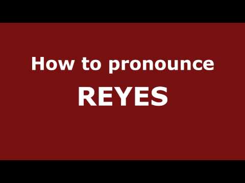How to Pronounce REYES in Spanish - PronounceNames.com