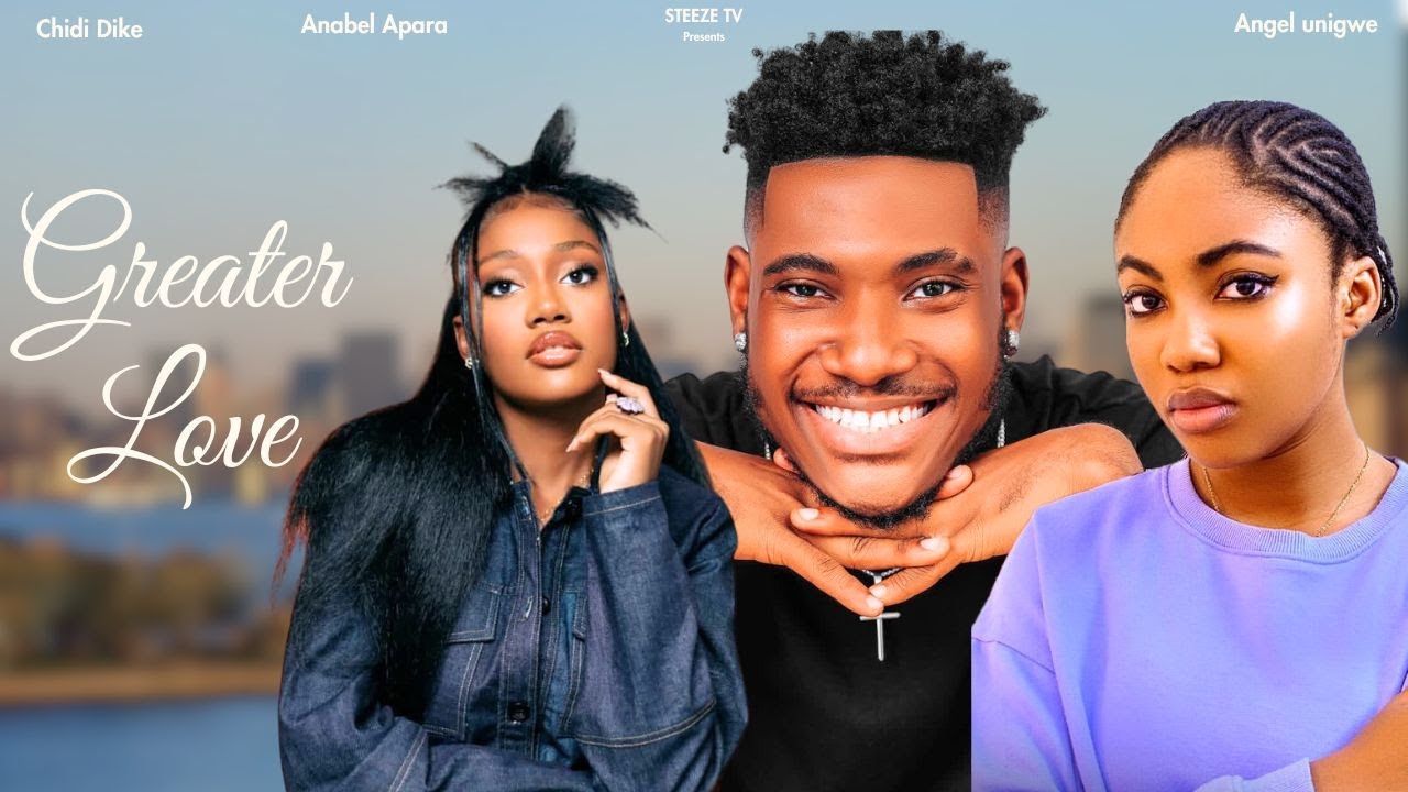GREATER LOVE | ANGEL UNIGWE | CHIDI DIKE | ANABEL APARA | DONALD IHEONUNEKWU | NOOLYWOOD MOVIES