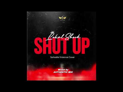 Lokal Shock - Shut Up (Sarkodie Violence Cover)