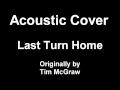 Acoustic Cover - Last Turn Home (TIm McGraw)