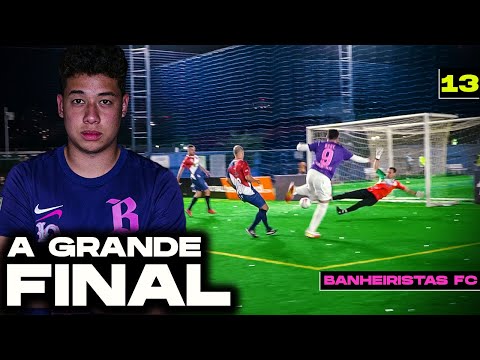BANHEIRISTAS FC 2: A GRANDE FINAL! (EP.13)
