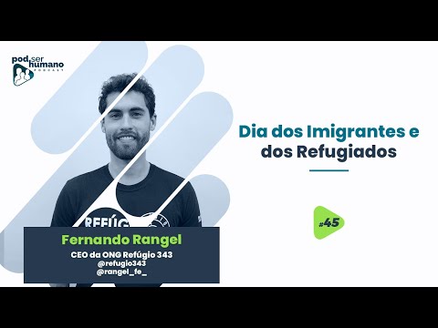 Pod Ser Humano - Ep #45 - Fernando Rangel - Dia dos Imigrantes e dos Refugiados