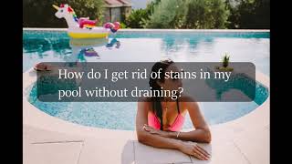 How do I get rid of stains in my pool without draining 🤓