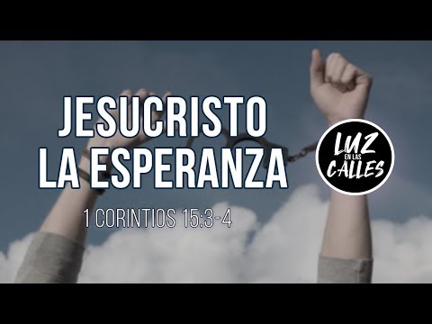 1 Corintios 15:3-4 | Jesucristo nuestra Esperanza | Luz en las Calles