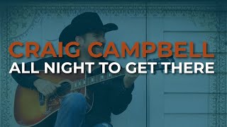 Craig Campbell - All Night To Get There (Official Audio)