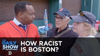 How Racist Is Boston? | The Daily Show