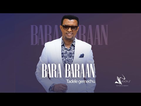 Tadele Gemechu -  Bara Bara- Ethiopian Oromo Music 2022 ( Official Video )