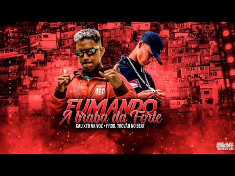 CALIXTO NA VOZ - FUMANDO A BRABA DA FORTE (Prod.Trovão No Beat)