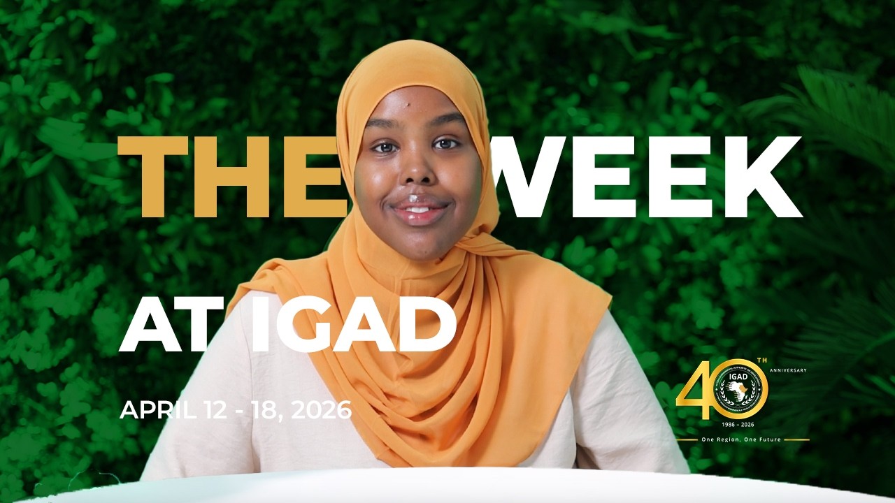 The Week at IGAD: A review of events at IGAD on April 12 – 18