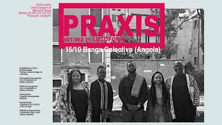 PRAXIS | Banga Colectivo (Portugal/Angola)