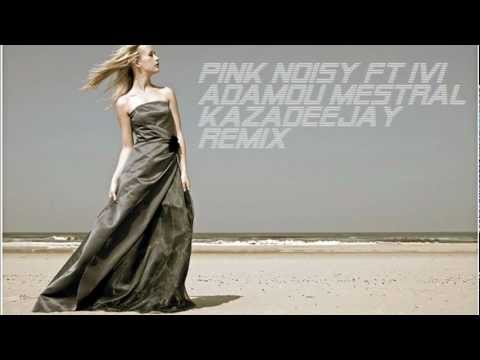 pink noisy ft ivi adamou mestral kazadeejay remix