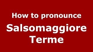 How to pronounce Salsomaggiore Terme