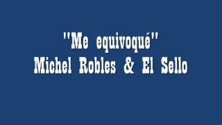 Me equivoqué - Michel Robles & El Sello
