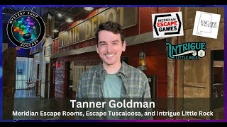 S2-Ep13: Tanner Goldman of Meridian Escape Games, Escape Tuscaloosa, and Intrigue Little Rock