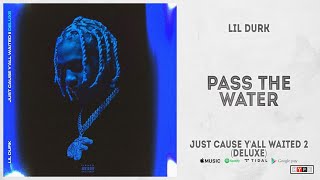 Lil Durk - &quot;Pass The Water&quot; (Just Cause Y&#39;all Waited 2 Deluxe)