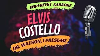 Elvis Costello - Dr. Watson, I Presume (karaoke)