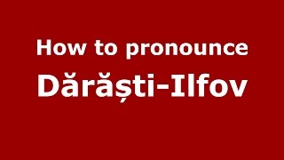 How to pronounce Dărăști-Ilfov