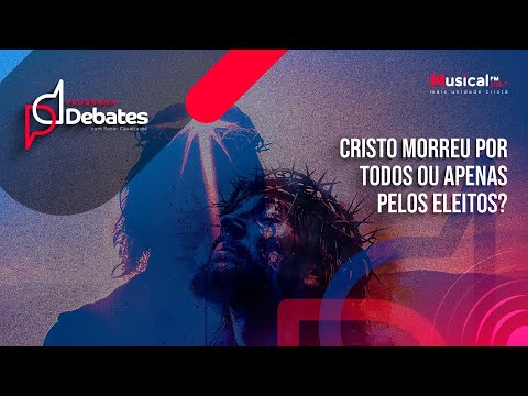 Cristo morreu por todos ou apenas pelos eleitos? - Rev. Marcelo De Oliveira VS Rev. Valter Reggiani