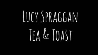 Lucy Spraggan-Tea & Toast (Lyrics in description)