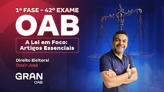 1ª fase do 42º Exame OAB: A Lei em Foco: Artigos Essenciais de Direito Eleitoral