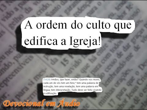 A ordem do culto que edifica a Igreja! #1026