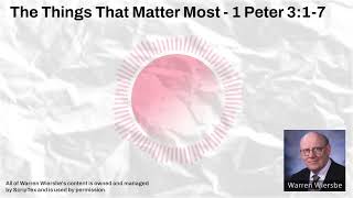 The Things That Matter Most - 1 Peter 3:1-7 | Warren Wiersbe Sermons