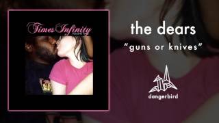 The Dears - "Guns or Knives" (Official Audio)