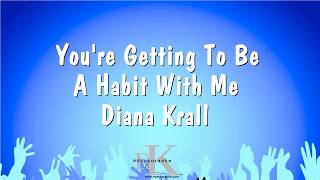 You're Getting To Be A Habit With Me - Diana Krall (Karaoke Version)