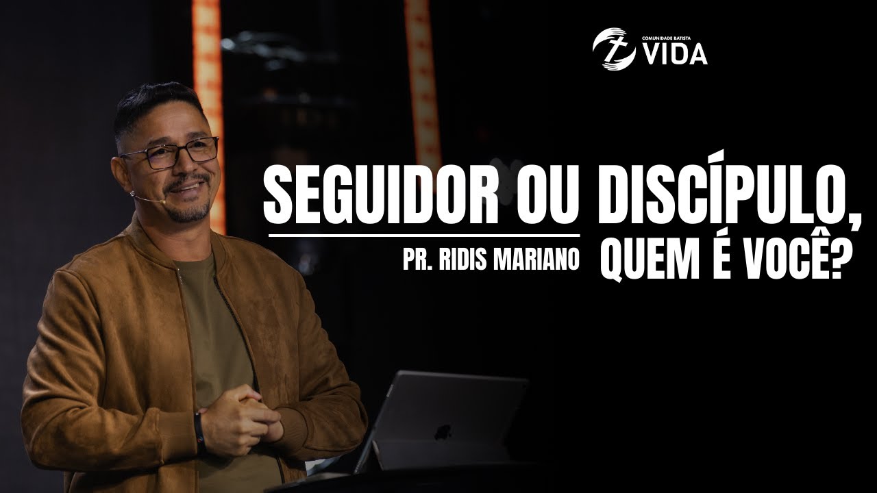 SEGUIDOR OU DISCÍPULO, QUEM É VOCÊ? | PR. RIDIS MARIANO