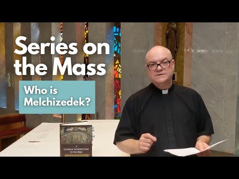 Series on the Mass | Episode 46 | Who is Melchizedek?